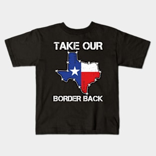 Take Our Border Back | I Stand With Texas Kids T-Shirt